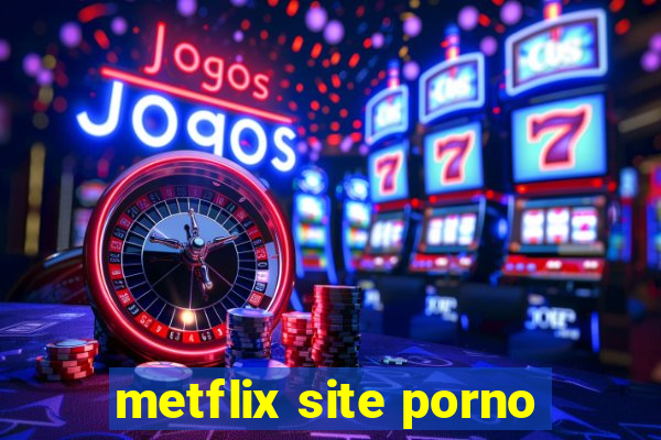 metflix site porno